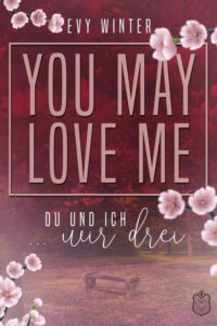 alt="YOU MAY LOVE ME: Du und ich ... wir drei"